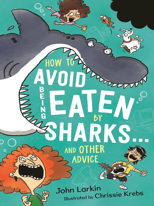 Title details for How to Avoid Being Eaten by Sharks ... and other advice by John Larkin - Available